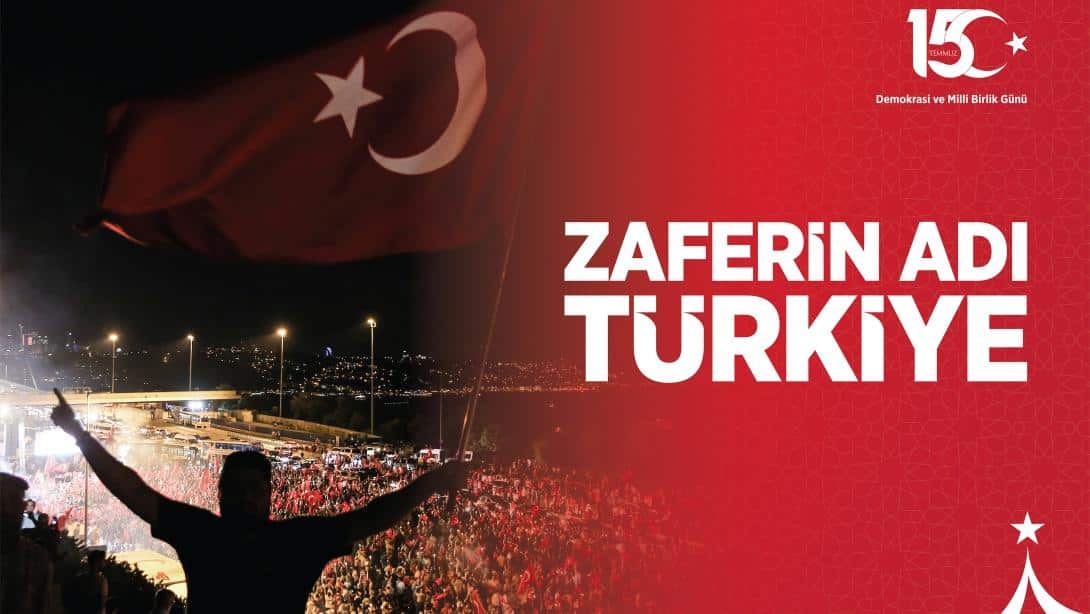 15 TEMMUZ DEMOKRASİ VE MİLLÎ BİRLİK GÜNÜ'NÜN 9. YILDÖNÜMÜ MÜNASEBETİYLE MÜDÜRÜMÜZÜN MESAJI